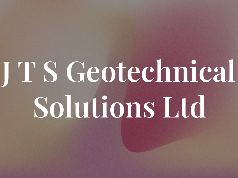 J T S Geotechnical Solutions Ltd