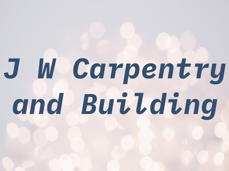 J W Carpentry and Building