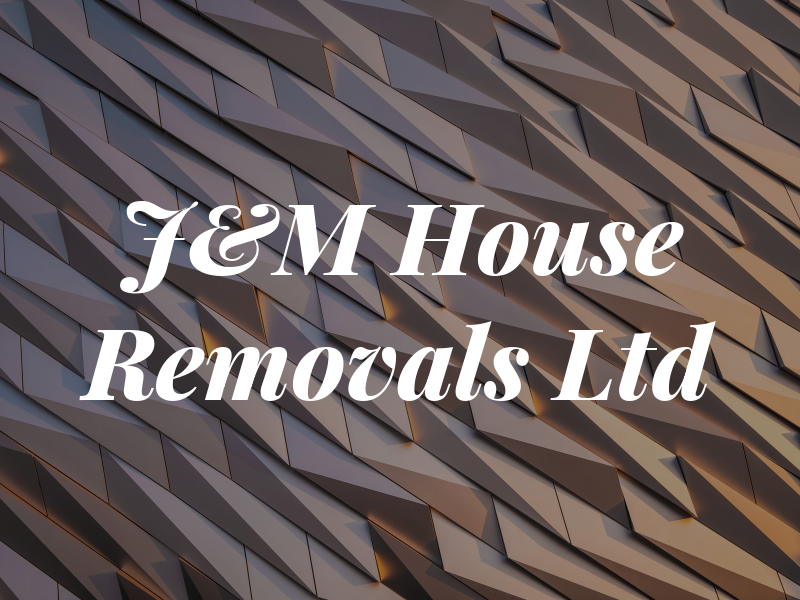 J&M House Removals Ltd