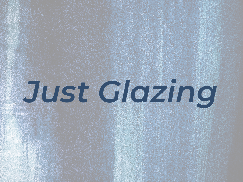 Just Glazing