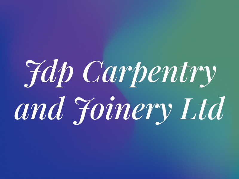 Jdp Carpentry and Joinery Ltd