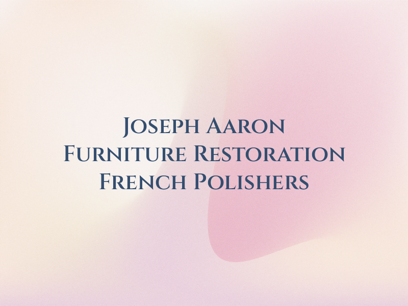 Joseph Aaron Furniture Restoration & French Polishers