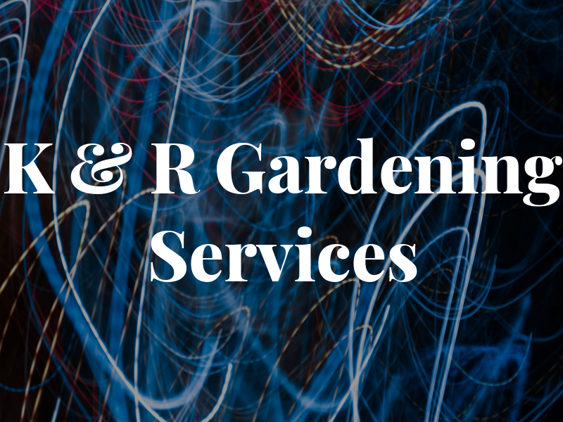 K & R Gardening Services