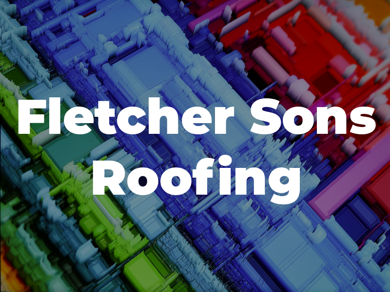 K Fletcher & Sons Roofing