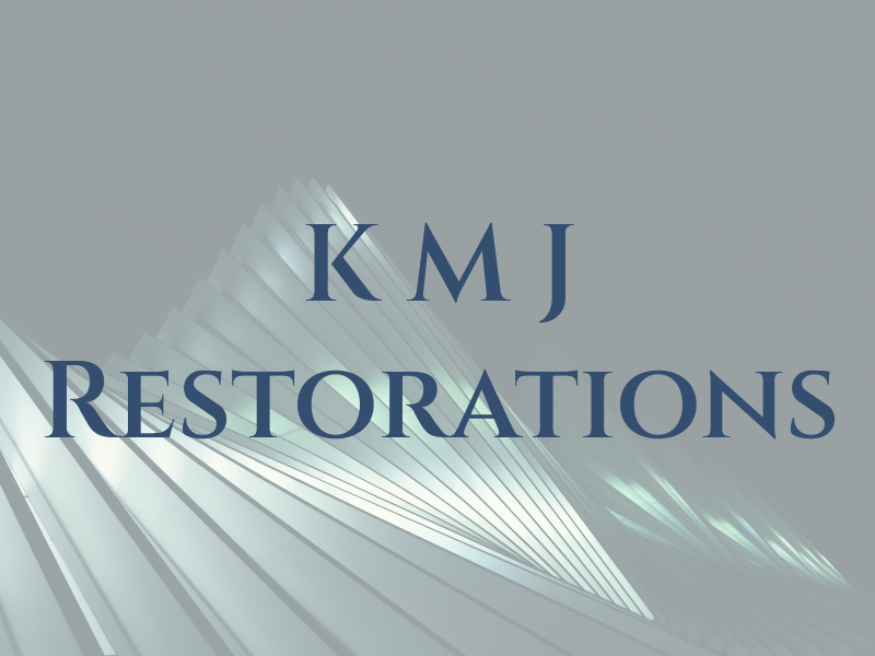 K M J Restorations
