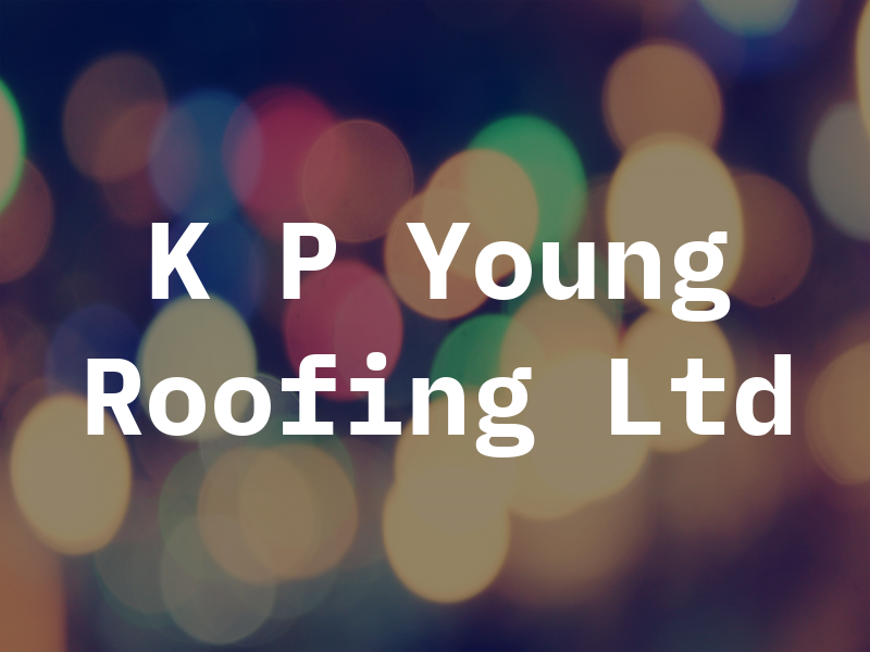 K P Young Roofing Ltd
