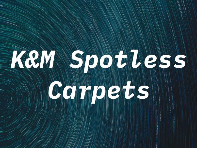 K&M Spotless Carpets