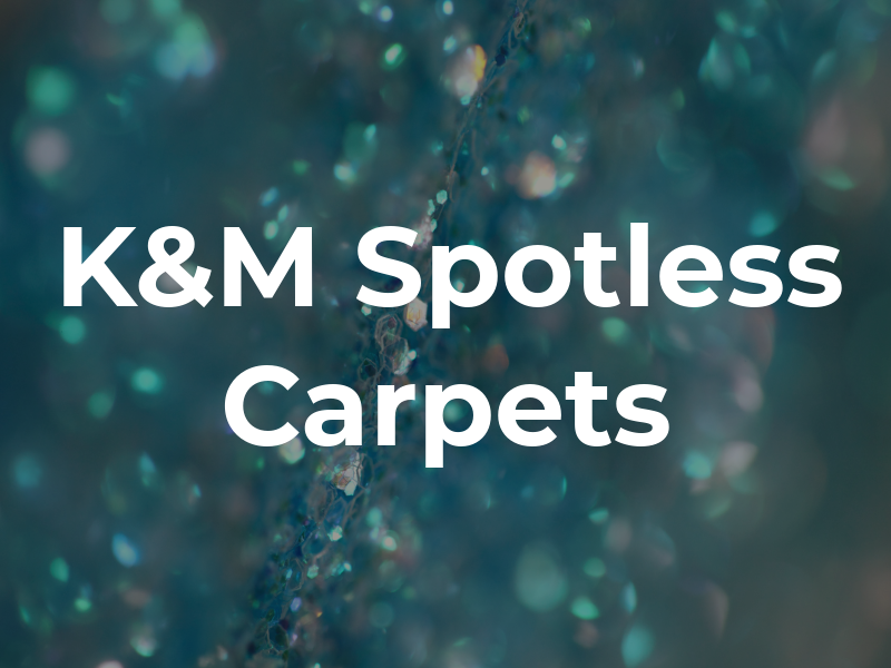 K&M Spotless Carpets