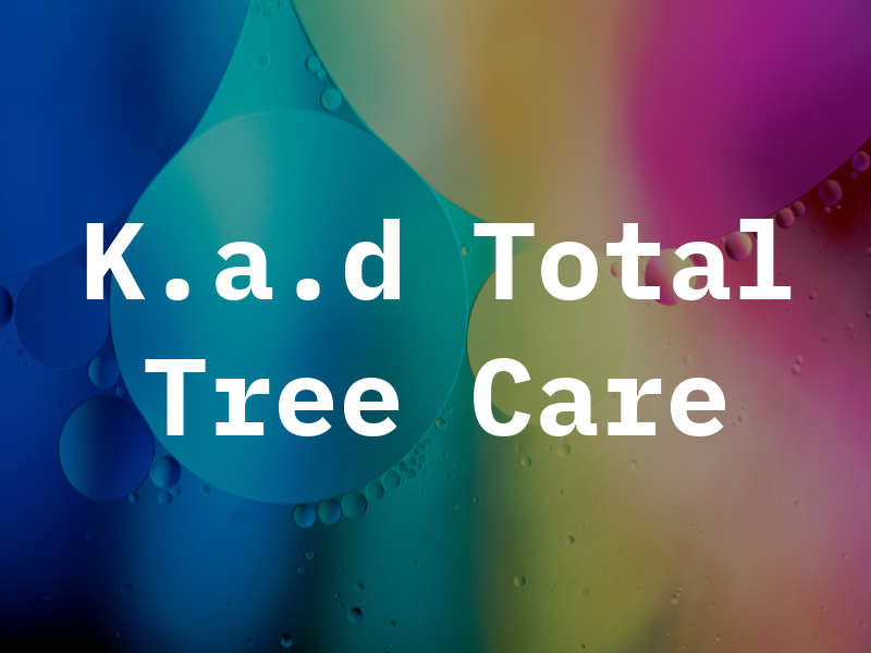 K.a.d Total Tree Care