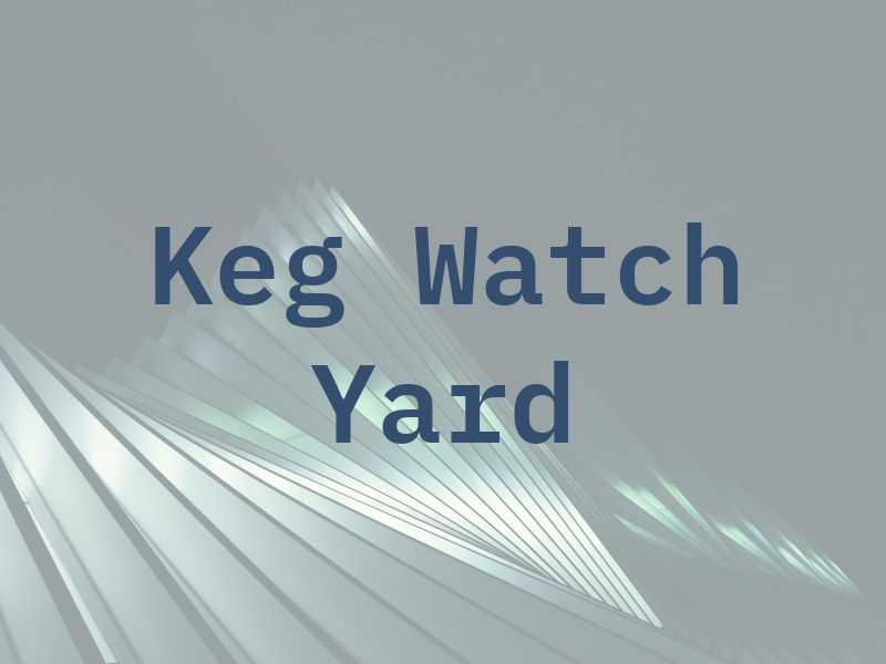Keg Watch Yard