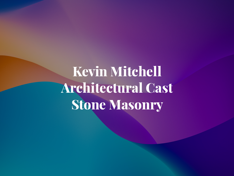 Kevin Mitchell Architectural Cast Stone Masonry