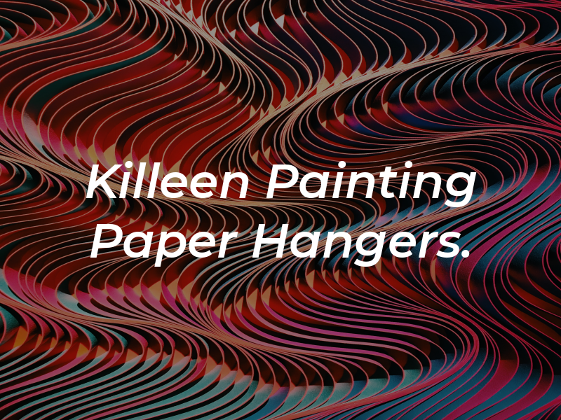 Killeen Painting & Paper Hangers.