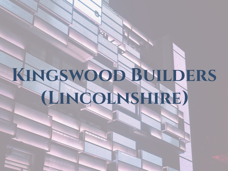 Kingswood Builders (Lincolnshire) Ltd