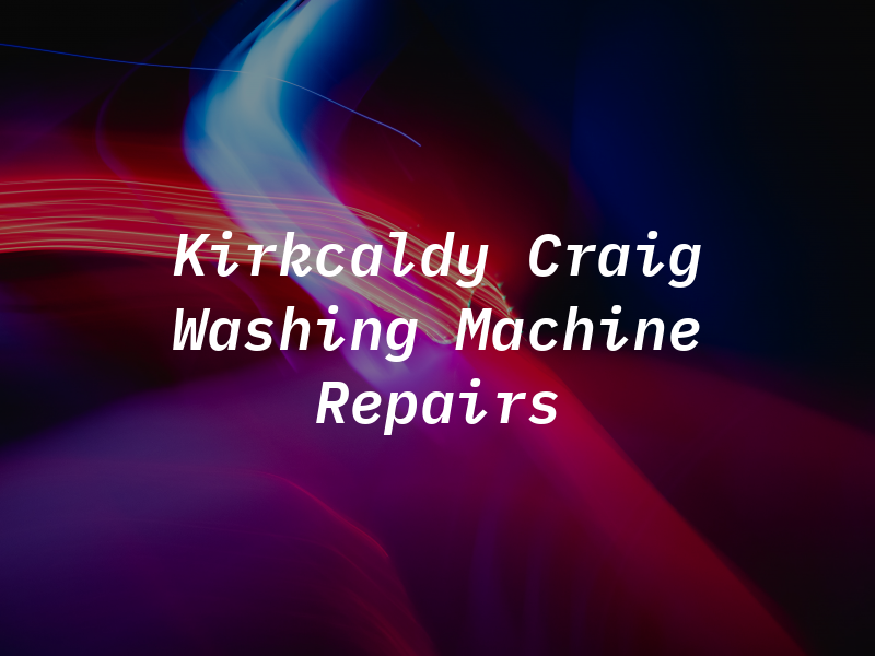 Kirkcaldy Craig Washing Machine Repairs