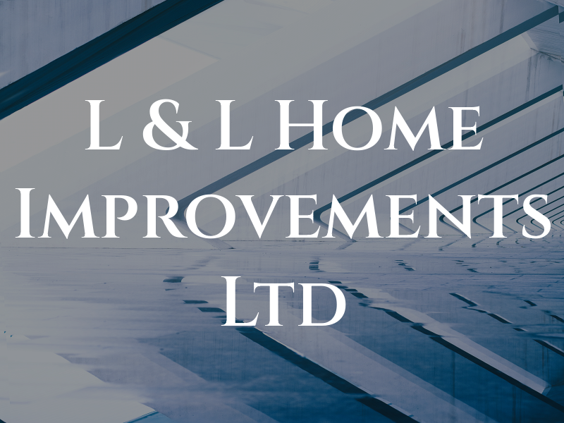 L & L Home Improvements Ltd