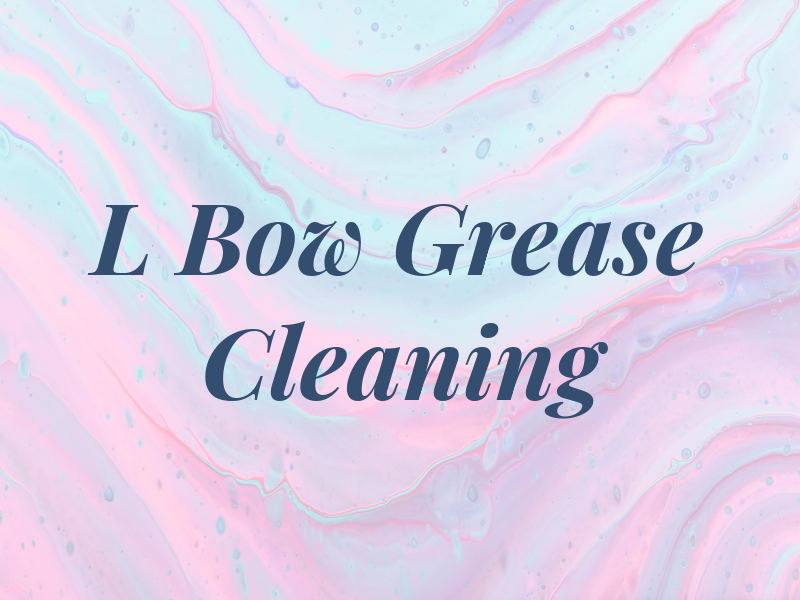 L Bow Grease Cleaning