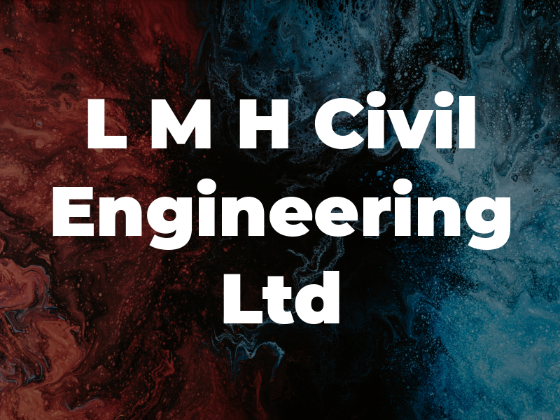 L M H Civil Engineering Ltd