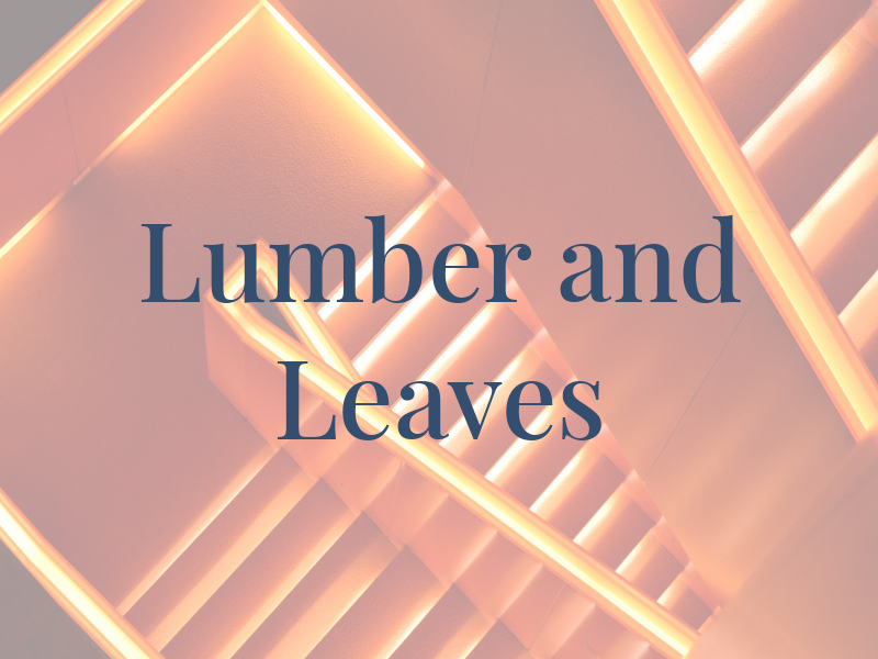 Lumber and Leaves