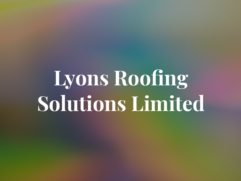 Lyons Roofing Solutions Limited