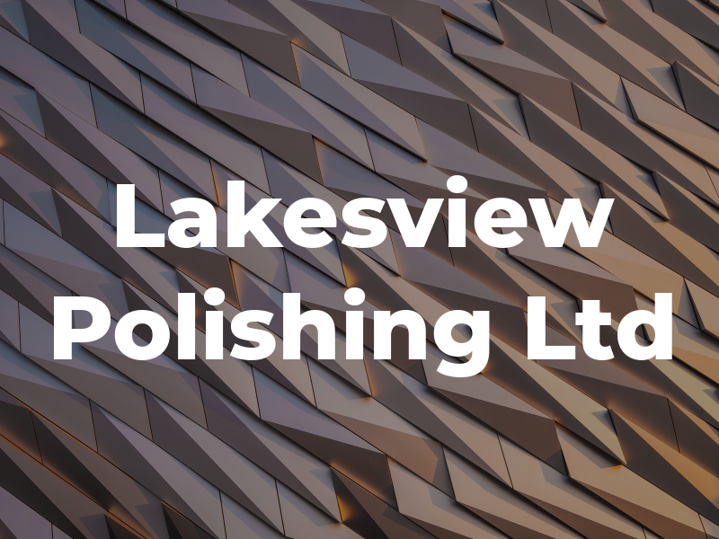 Lakesview Polishing Ltd