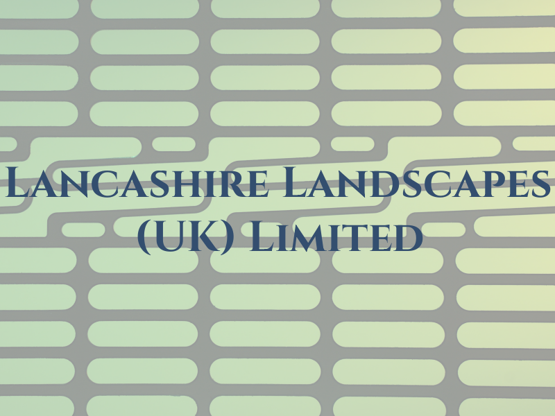 Lancashire Landscapes (UK) Limited