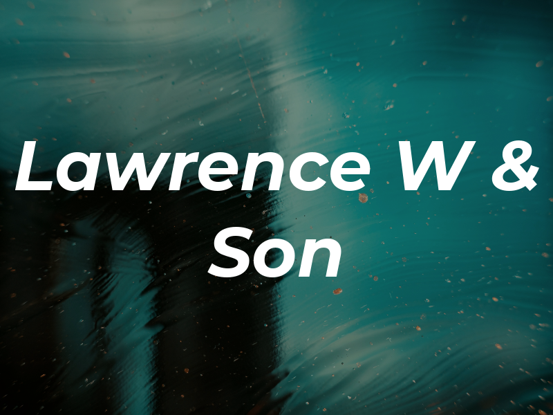 Lawrence W & Son