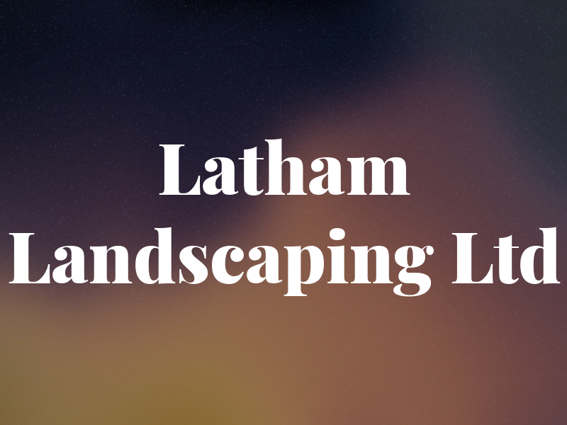 Latham Landscaping Ltd