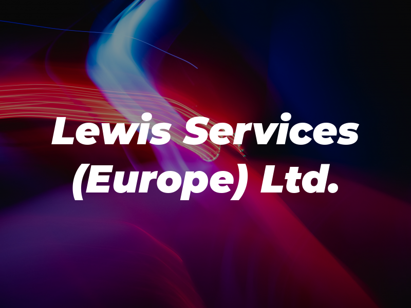 Lewis Services (Europe) Ltd.