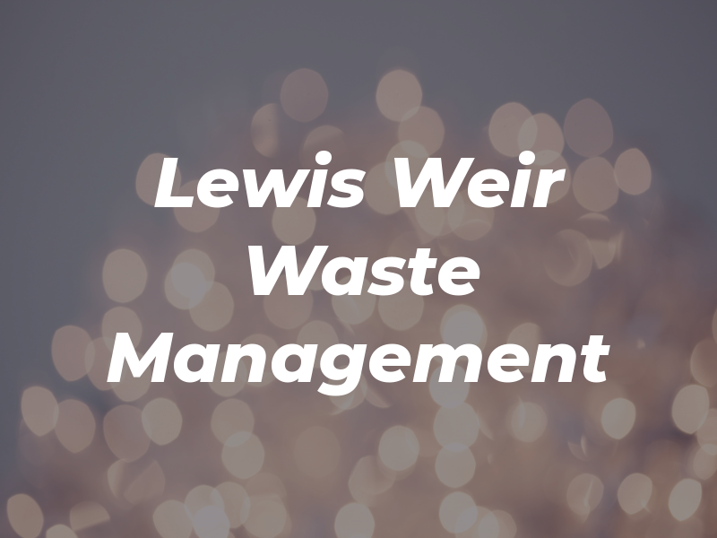 Lewis Weir Waste Management Ltd