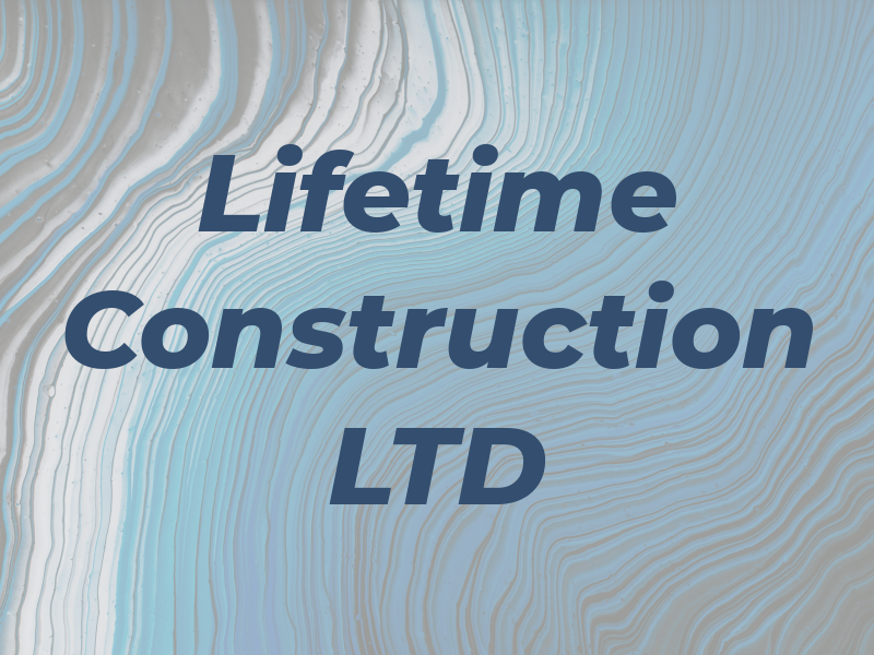 Lifetime Construction LTD