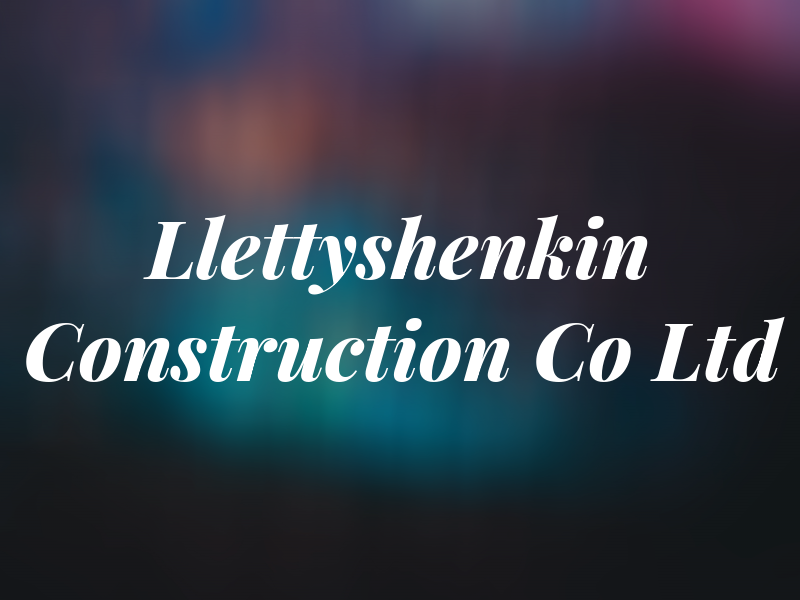 Llettyshenkin Construction Co Ltd