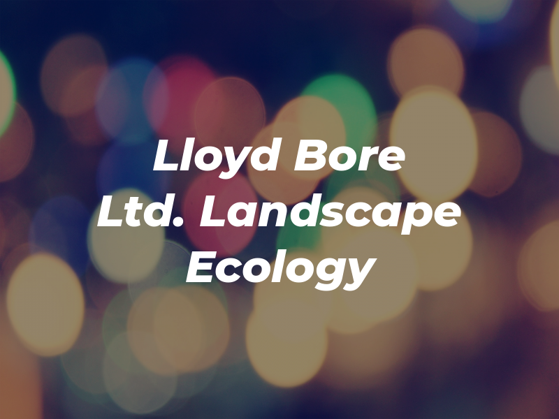 Lloyd Bore Ltd. Landscape & Ecology