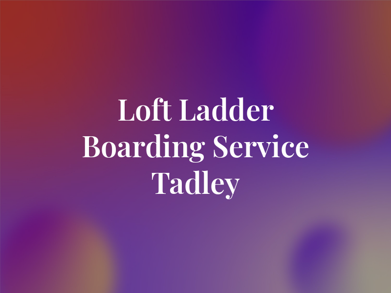 Loft Ladder & Boarding Service Tadley