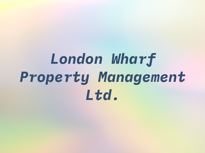 London Wharf Property Management Co. Ltd.