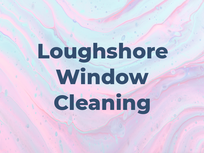 Loughshore Window Cleaning