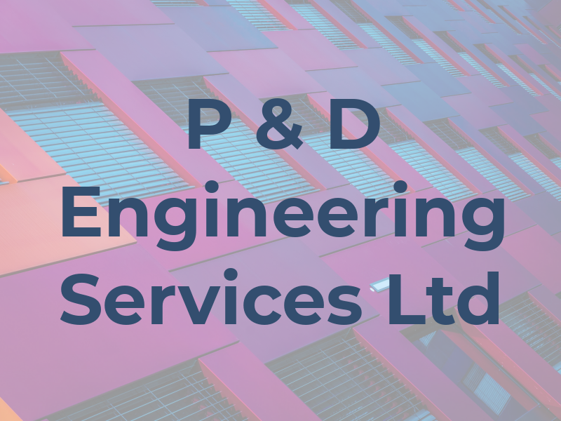 P & D Engineering Services Ltd