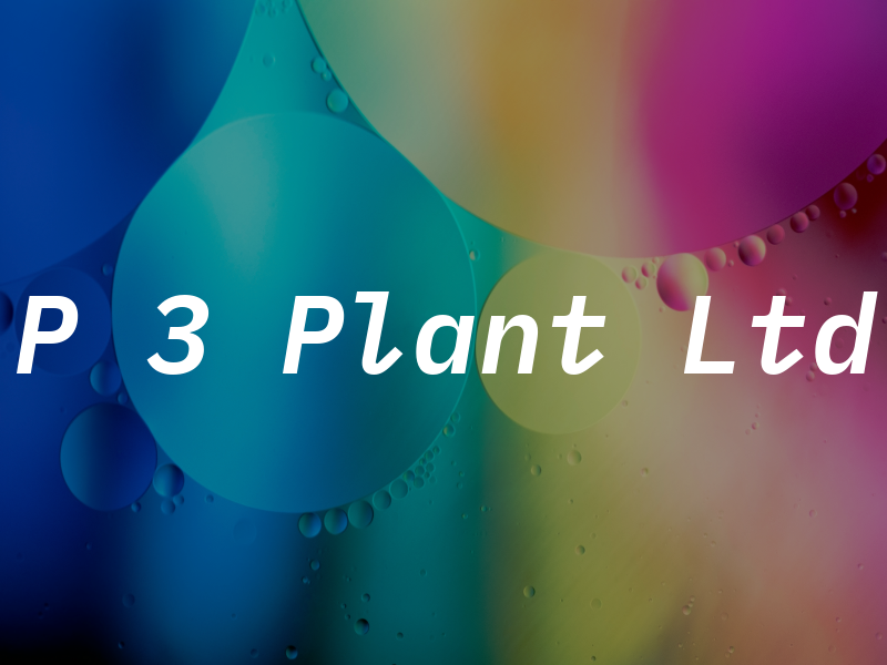 P 3 Plant Ltd