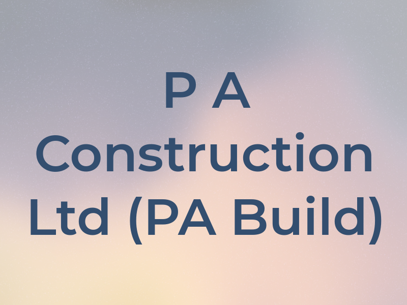P A Construction Ltd (PA Build)