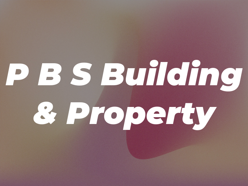 P B S Building & Property