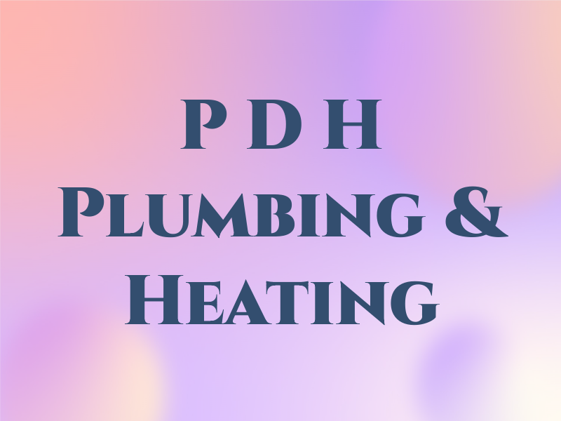 P D H Plumbing & Heating