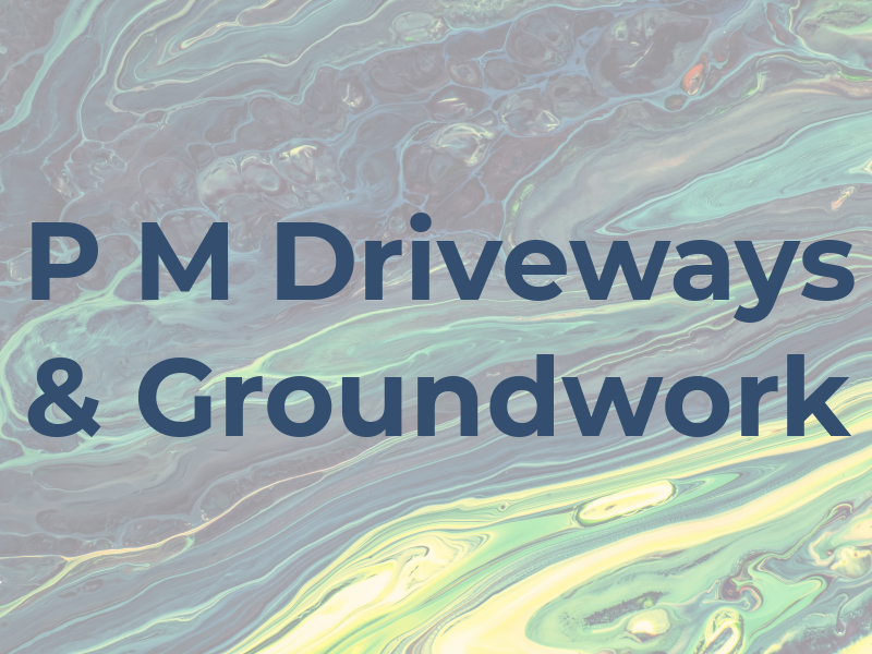 P M Driveways & Groundwork