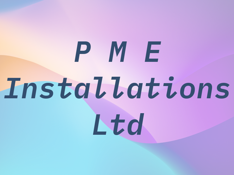P M E Installations Ltd