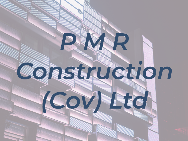 P M R Construction (Cov) Ltd