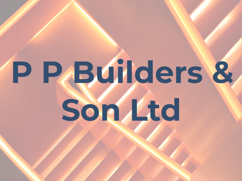 P P Builders & Son Ltd