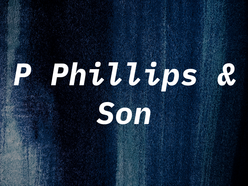 P Phillips & Son