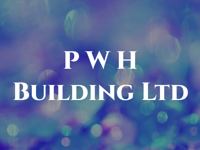 P W H Building Ltd