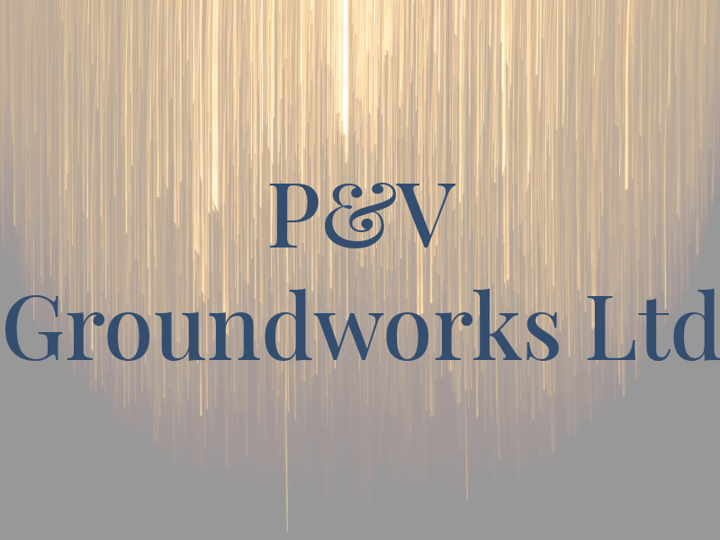 P&V Groundworks Ltd