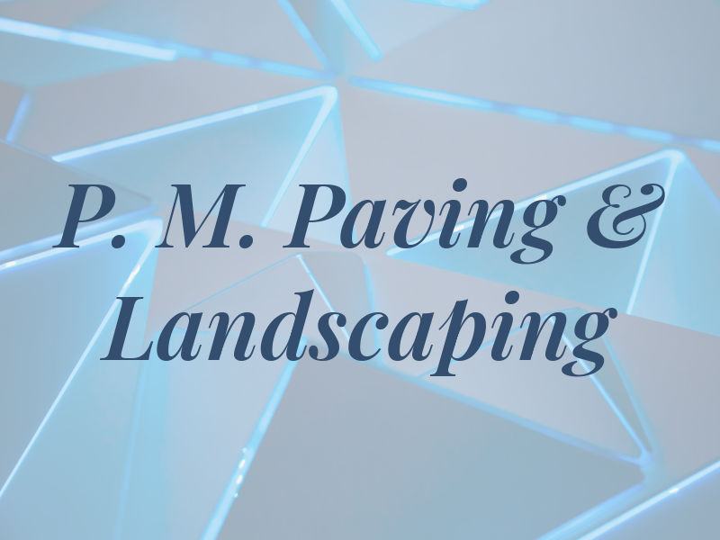 P. M. Paving & Landscaping