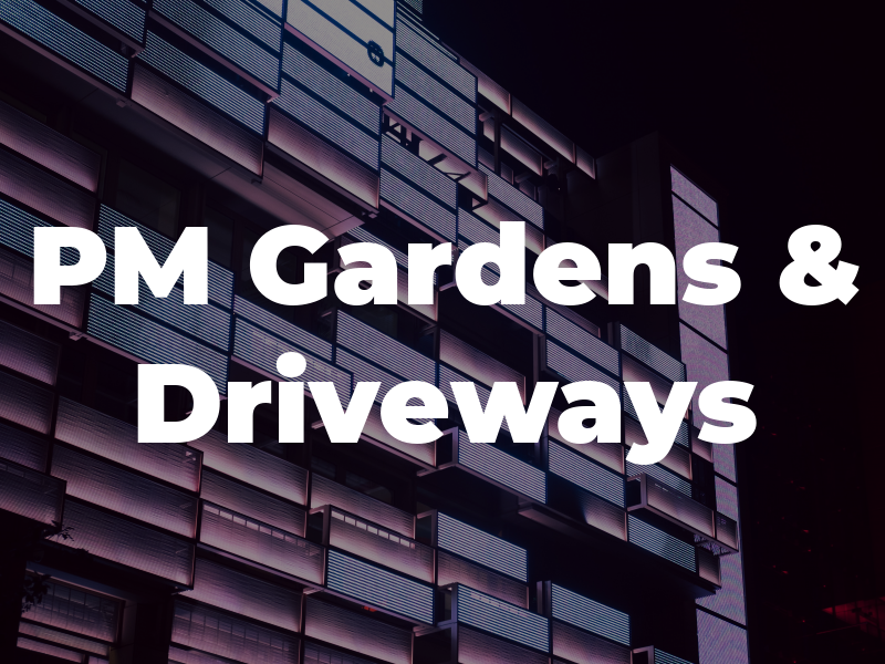 PM Gardens & Driveways