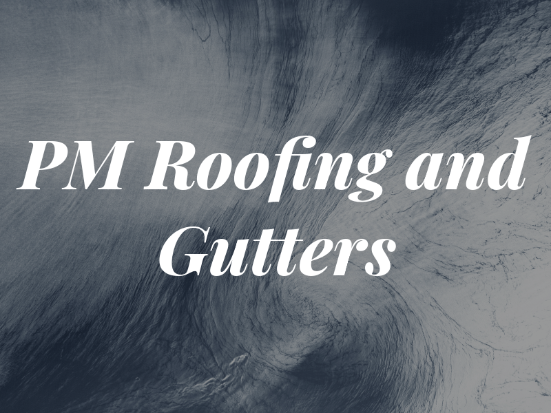 PM Roofing and Gutters